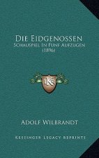 Die Eidgenossen: Schauspiel In Funf Aufzugen (1896)