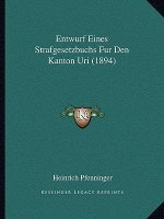 Entwurf Eines Strafgesetzbuchs Fur Den Kanton Uri (1894)