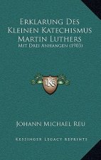 Erklarung Des Kleinen Katechismus Martin Luthers: Mit Drei Anhangen (1903)