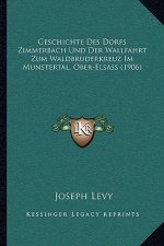 Geschichte Des Dorfs Zimmerbach Und Der Wallfahrt Zum Waldbruderkreuz Im Munstertal, Ober-Elsass (1906)