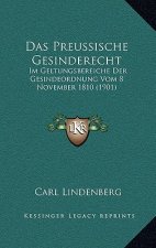 Das Preussische Gesinderecht: Im Geltungsbereiche Der Gesindeordnung Vom 8 November 1810 (1901)