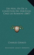 Des Nexi, Ou De La Condition Des Debiteurs Chez Les Romains (1847)