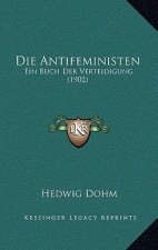 Die Antifeministen: Ein Buch Der Verteidigung (1902)