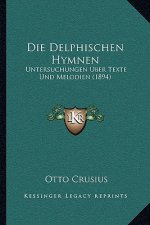 Die Delphischen Hymnen: Untersuchungen Uber Texte Und Melodien (1894)