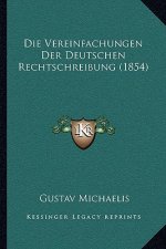 Die Vereinfachungen Der Deutschen Rechtschreibung (1854)