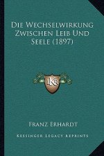 Die Wechselwirkung Zwischen Leib Und Seele (1897)