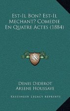 Est-Il Bon? Est-Il Mechant? Comedie En Quatre Actes (1884)