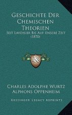 Geschichte Der Chemischen Theorien: Seit Lavoisier Bis Auf Unsere Zeit (1870)