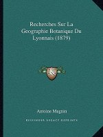 Recherches Sur La Geographie Botanique Du Lyonnais (1879)