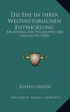 Die Ehe In Ihrer Welthistorischen Entwicklung: Ein Beitrag Zur Philosophie Der Geschichte (1850)