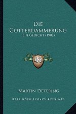 Die Gotterdammerung: Ein Gedicht (1902)