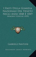 I Fasti Della Guardia Nazionale Del Veneto Negli Anni 1848 E 1849: Memorie Storiche (1870)