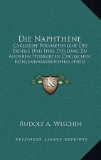 Die Naphthene: Cyklische Polymethylene Des Erdols Und Ihre Stellung Zu Anderen Hydrurten Cyklischen Kohlenwasserstoffen (1901)
