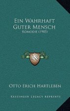 Ein Wahrhaft Guter Mensch: Komodie (1905)