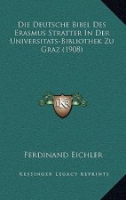 Die Deutsche Bibel Des Erasmus Stratter In Der Universitats-Bibliothek Zu Graz (1908)