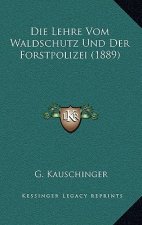 Die Lehre Vom Waldschutz Und Der Forstpolizei (1889)