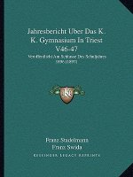 Jahresbericht Uber Das K. K. Gymnasium In Triest V46-47: Veroffentlicht Am Schlusse Des Schuljahres 1896 (1897)
