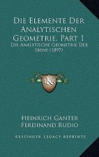 Die Elemente Der Analytischen Geometrie, Part 1: Die Analytische Geometrie Der Ebene (1897)