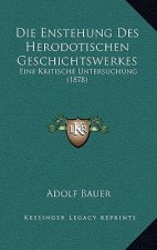 Die Enstehung Des Herodotischen Geschichtswerkes: Eine Kritische Untersuchung (1878)