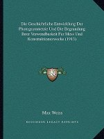 Die Geschichtliche Entwicklung Der Photogrammetrie Und Die Begrundung Ihrer Verwendbarkeit Fur Mess Und Konstruktionszwecke (1913)