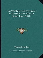 Die Wandbilder Des Polygnotos In Der Halle Der Knidier Zu Delphi, Part 1 (1897)