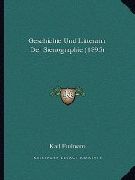 Geschichte Und Litteratur Der Stenographie (1895)