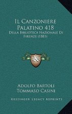 Il Canzoniere Palatino 418: Della Biblioteca Nazionale Di Firenze (1881)