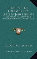 Blicke Auf Die Literatur Des Letzten Jahrzehents: Zur Kenntniss Germaniens Zwischen Rhein Und Weser (1837)