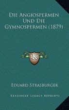 Die Angiospermen Und Die Gymnospermen (1879)