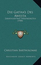 Die Gatha's Des Awesta: Zarathushtra's Verspredigten (1905)
