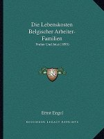 Die Lebenskosten Belgischer Arbeiter-Familien: Fruher Und Jetzt (1895)