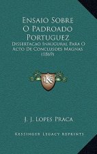 Ensaio Sobre O Padroado Portuguez: Dissertacao Inaugural Para O Acto De Conclusoes Magnas (1869)
