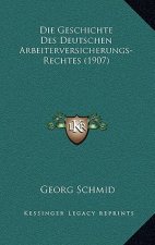 Die Geschichte Des Deutschen Arbeiterversicherungs-Rechtes (1907)