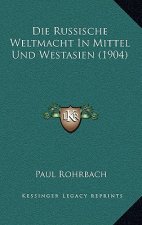 Die Russische Weltmacht In Mittel Und Westasien (1904)
