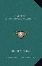 Gotte: Comedie En Quatre Actes (1894)