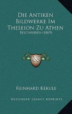 Die Antiken Bildwerke Im Theseion Zu Athen: Beschrieben (1869)