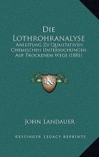 Die Lothrohranalyse: Anleitung Zu Qualitativen Chemischen Untersuchungen Auf Trockenem Wege (1881)