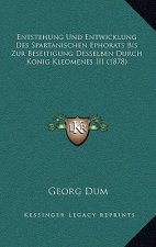 Entstehung Und Entwicklung Des Spartanischen Ephorats Bis Zur Beseitigung Desselben Durch Konig Kleomenes III (1878)