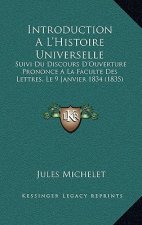 Introduction A L'Histoire Universelle: Suivi Du Discours D'Ouverture Prononce A La Faculte Des Lettres, Le 9 Janvier 1834 (1835)