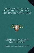 Briefe Von Charlotte Von Kalb An Jean Paul Und Dessen Gattin (1882)