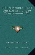 Die Feindesliebe In Der Antiken Welt Und Im Christenthum (1902)