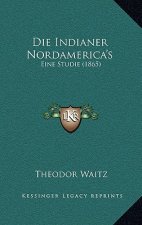 Die Indianer Nordamerica's: Eine Studie (1865)
