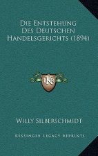 Die Entstehung Des Deutschen Handelsgerichts (1894)