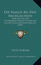 Die Familie Bei Den Angelsachsen: Eine Kultur Und Litterarhistorische Studie Auf Grund Gleichzeitiger Quellen (1899)