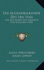 Die Augenheilkunde Des Ibn Sina: Aus Dem Arabischen Ubersetzt Und Erlautert (1902)