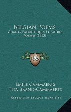 Belgian Poems: Chants Patriotiques Et Autres Poemes (1915)