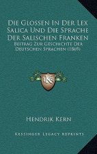 Die Glossen In Der Lex Salica Und Die Sprache Der Salischen Franken: Beitrag Zur Geschichte Der Deutschen Sprachen (1869)