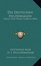Die Deutschen Heldensagen: Hagen Und Hilde, Gudrun (1894)