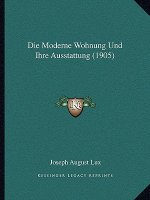 Die Moderne Wohnung Und Ihre Ausstattung (1905)
