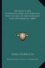Die Kunst Der Fliegenfischerei Auf Forellen Und Aschen In Deutschland Und Oesterreich (1889)